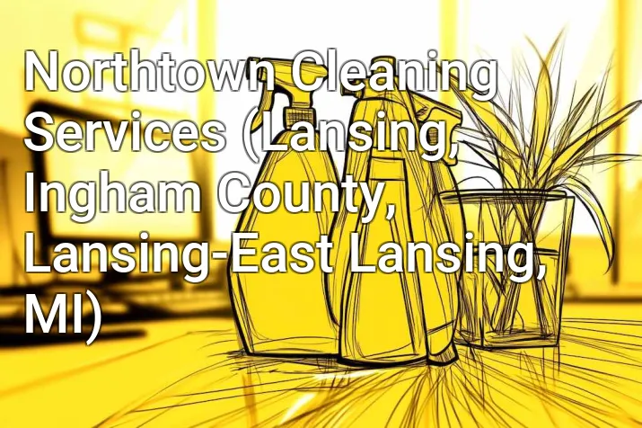Northtown Cleaning Services (Lansing, Ingham County, Lansing-East Lansing, MI)