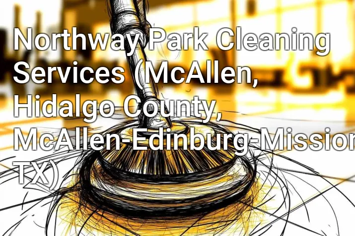 Northway Park Cleaning Services (McAllen, Hidalgo County, McAllen-Edinburg-Mission, TX)
