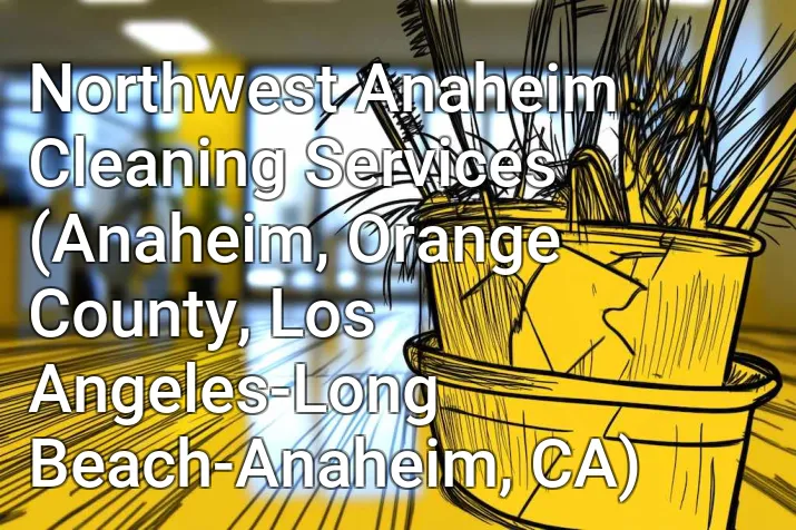 Northwest Anaheim Cleaning Services (Anaheim, Orange County, Los Angeles-Long Beach-Anaheim, CA)