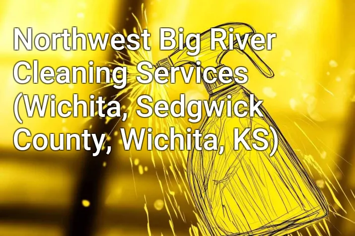 Northwest Big River Cleaning Services (Wichita, Sedgwick County, Wichita, KS)