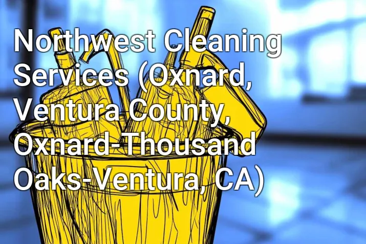 Northwest Cleaning Services (Oxnard, Ventura County, Oxnard-Thousand Oaks-Ventura, CA)