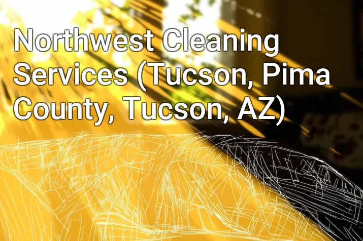 Northwest Cleaning Services (Tucson, Pima County, Tucson, AZ)