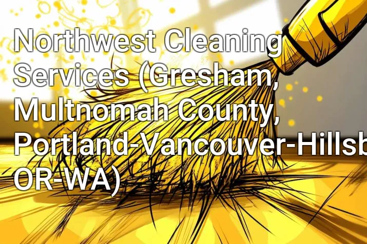 Northwest Cleaning Services (Gresham, Multnomah County, Portland-Vancouver-Hillsboro, OR-WA)