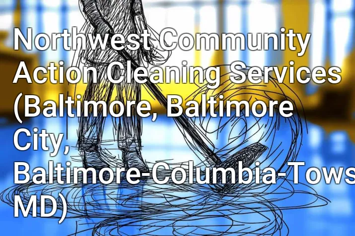 Northwest Community Action Cleaning Services (Baltimore, Baltimore City, Baltimore-Columbia-Towson, MD)