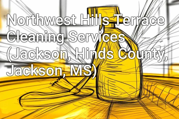 Northwest Hills Terrace Cleaning Services (Jackson, Hinds County, Jackson, MS)