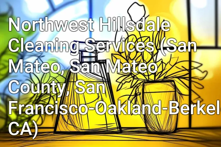 Northwest Hillsdale Cleaning Services (San Mateo, San Mateo County, San Francisco-Oakland-Berkeley, CA)