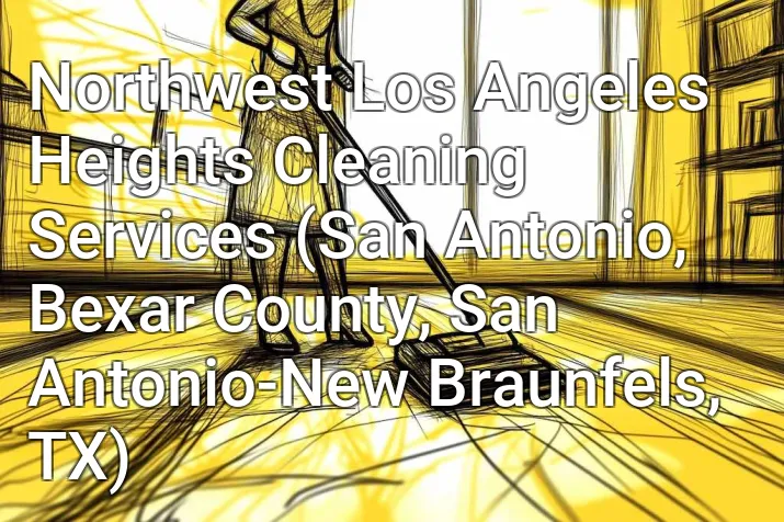 Northwest Los Angeles Heights Cleaning Services (San Antonio, Bexar County, San Antonio-New Braunfels, TX)