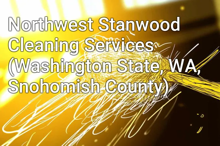 Northwest Stanwood Cleaning Services (Washington State, WA, Snohomish County)