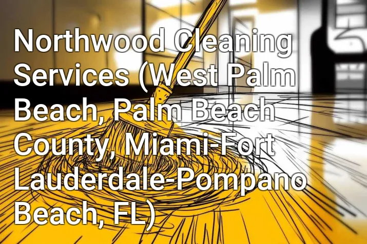 Northwood Cleaning Services (West Palm Beach, Palm Beach County, Miami-Fort Lauderdale-Pompano Beach, FL)