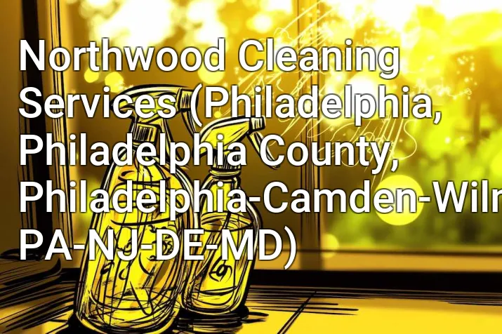 Northwood Cleaning Services (Philadelphia, Philadelphia County, Philadelphia-Camden-Wilmington, PA-NJ-DE-MD)