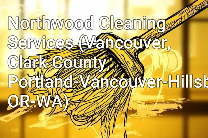 Northwood Cleaning Services (Vancouver, Clark County, Portland-Vancouver-Hillsboro, OR-WA)