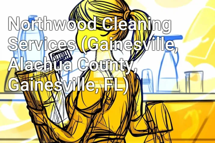 Northwood Cleaning Services (Gainesville, Alachua County, Gainesville, FL)
