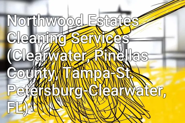 Northwood Estates Cleaning Services (Clearwater, Pinellas County, Tampa-St. Petersburg-Clearwater, FL)