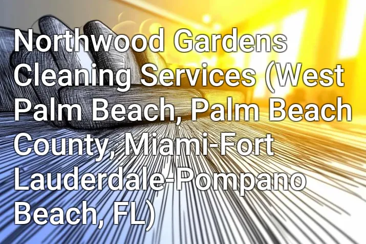 Northwood Gardens Cleaning Services (West Palm Beach, Palm Beach County, Miami-Fort Lauderdale-Pompano Beach, FL)
