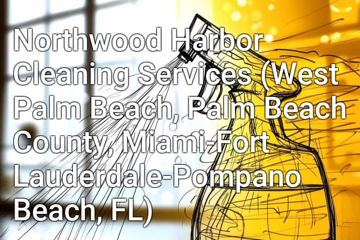 Northwood Harbor Cleaning Services (West Palm Beach, Palm Beach County, Miami-Fort Lauderdale-Pompano Beach, FL)