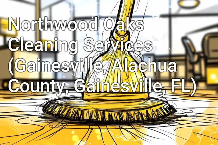 Northwood Oaks Cleaning Services (Gainesville, Alachua County, Gainesville, FL)