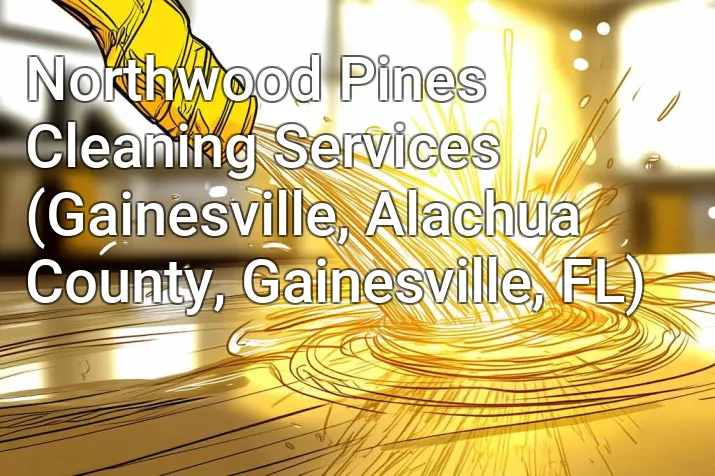 Northwood Pines Cleaning Services (Gainesville, Alachua County, Gainesville, FL)