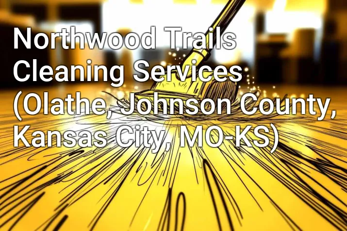 Northwood Trails Cleaning Services (Olathe, Johnson County, Kansas City, MO-KS)