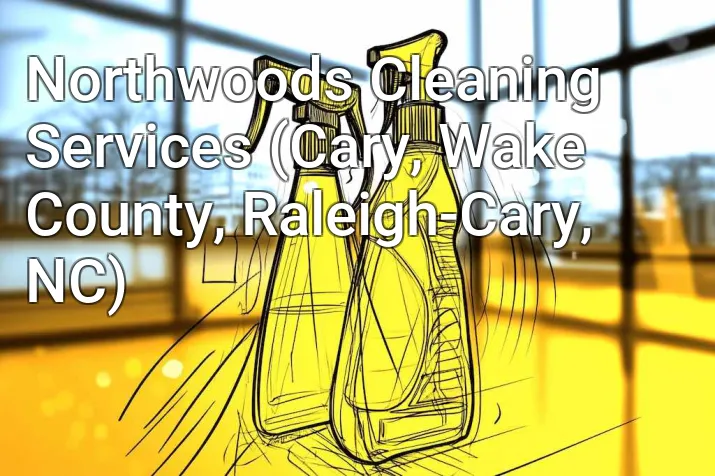 Northwoods Cleaning Services (Cary, Wake County, Raleigh-Cary, NC)