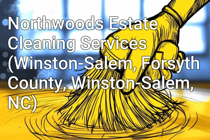 Northwoods Estate Cleaning Services (Winston-Salem, Forsyth County, Winston-Salem, NC)