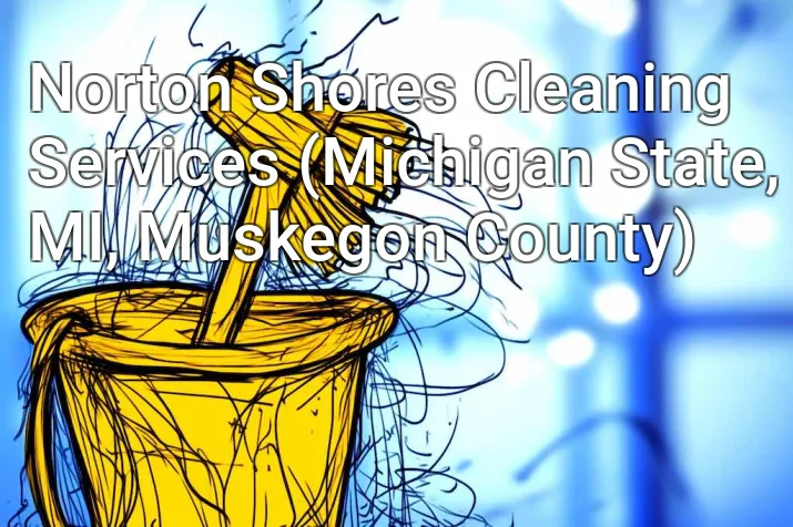 Norton Shores Cleaning Services (Michigan State, MI, Muskegon County)