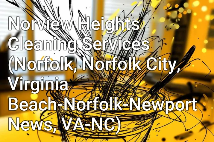 Norview Heights Cleaning Services (Norfolk, Norfolk City, Virginia Beach-Norfolk-Newport News, VA-NC)