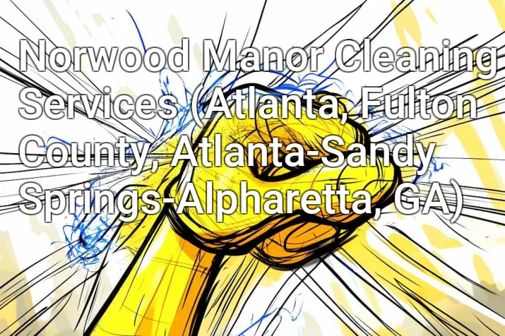 Norwood Manor Cleaning Services (Atlanta, Fulton County, Atlanta-Sandy Springs-Alpharetta, GA)