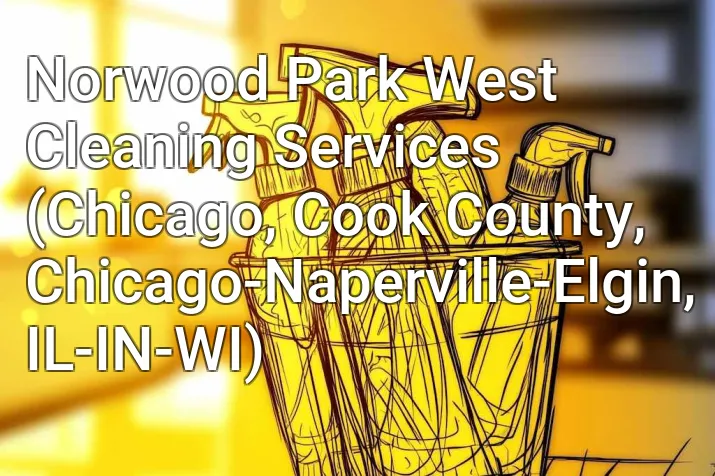 Norwood Park West Cleaning Services (Chicago, Cook County, Chicago-Naperville-Elgin, IL-IN-WI)
