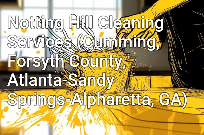 Notting Hill Cleaning Services (Cumming, Forsyth County, Atlanta-Sandy Springs-Alpharetta, GA)