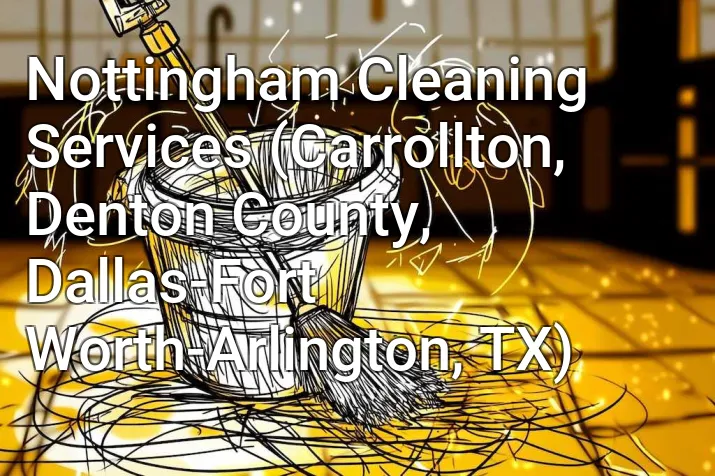 Nottingham Cleaning Services (Carrollton, Denton County, Dallas-Fort Worth-Arlington, TX)