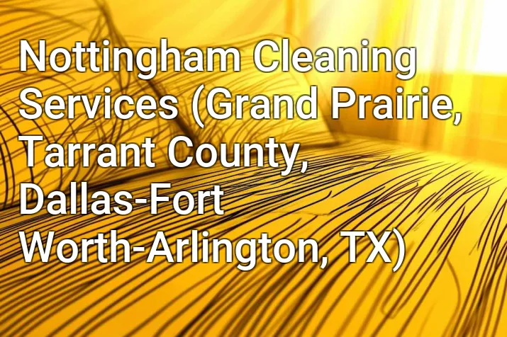 Nottingham Cleaning Services (Grand Prairie, Tarrant County, Dallas-Fort Worth-Arlington, TX)