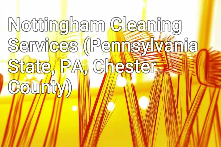 Nottingham Cleaning Services (Pennsylvania State, PA, Chester County)