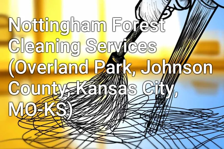 Nottingham Forest Cleaning Services (Overland Park, Johnson County, Kansas City, MO-KS)