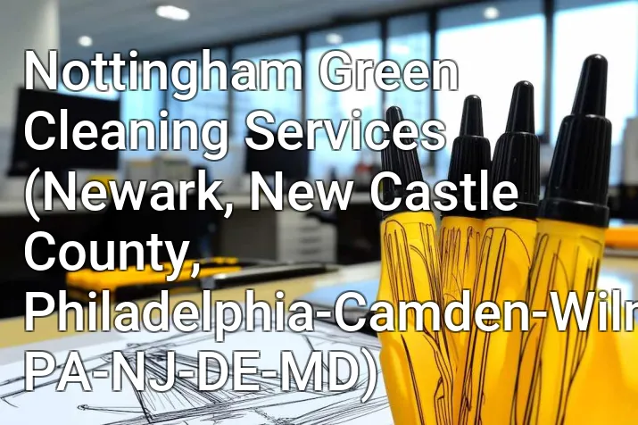 Nottingham Green Cleaning Services (Newark, New Castle County, Philadelphia-Camden-Wilmington, PA-NJ-DE-MD)