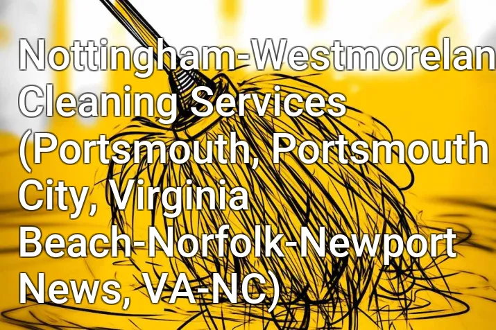 Nottingham-Westmoreland Cleaning Services (Portsmouth, Portsmouth City, Virginia Beach-Norfolk-Newport News, VA-NC)
