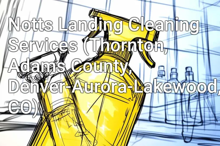 Notts Landing Cleaning Services (Thornton, Adams County, Denver-Aurora-Lakewood, CO)