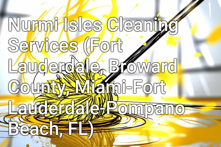 Nurmi Isles Cleaning Services (Fort Lauderdale, Broward County, Miami-Fort Lauderdale-Pompano Beach, FL)