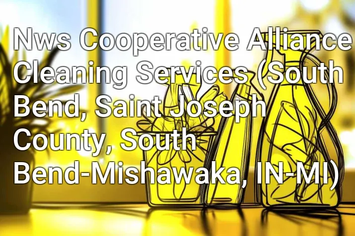 Nws Cooperative Alliance Cleaning Services (South Bend, Saint Joseph County, South Bend-Mishawaka, IN-MI)