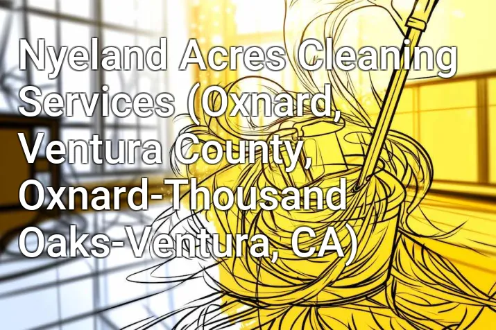Nyeland Acres Cleaning Services (Oxnard, Ventura County, Oxnard-Thousand Oaks-Ventura, CA)