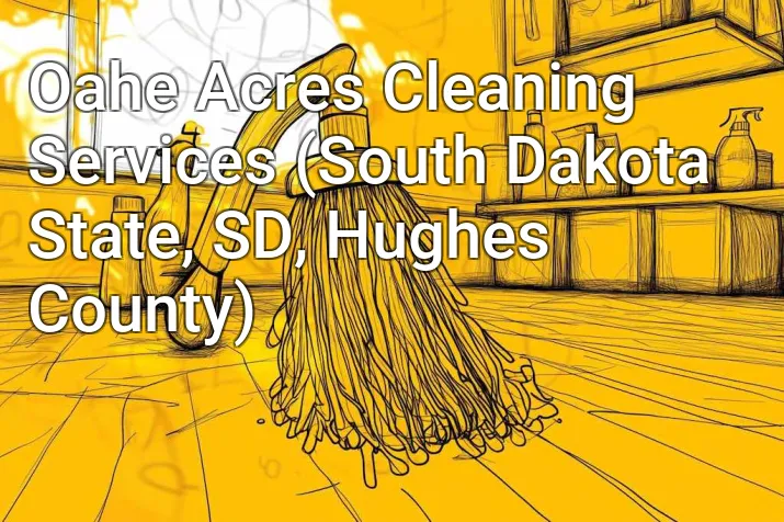 Oahe Acres Cleaning Services (South Dakota State, SD, Hughes County)
