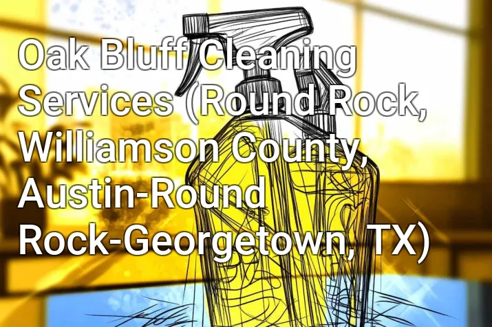 Oak Bluff Cleaning Services (Round Rock, Williamson County, Austin-Round Rock-Georgetown, TX)