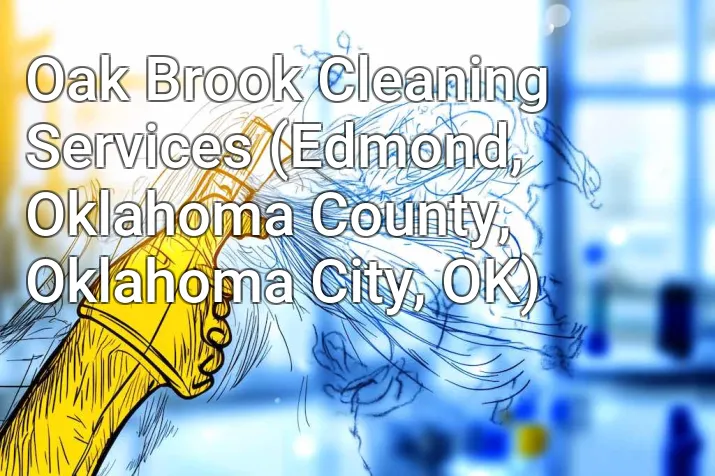 Oak Brook Cleaning Services (Edmond, Oklahoma County, Oklahoma City, OK)