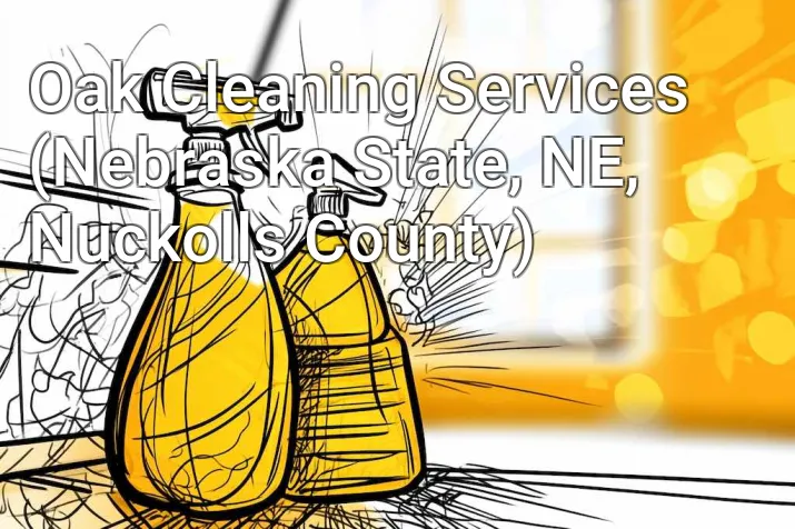 Oak Cleaning Services (Nebraska State, NE, Nuckolls County)