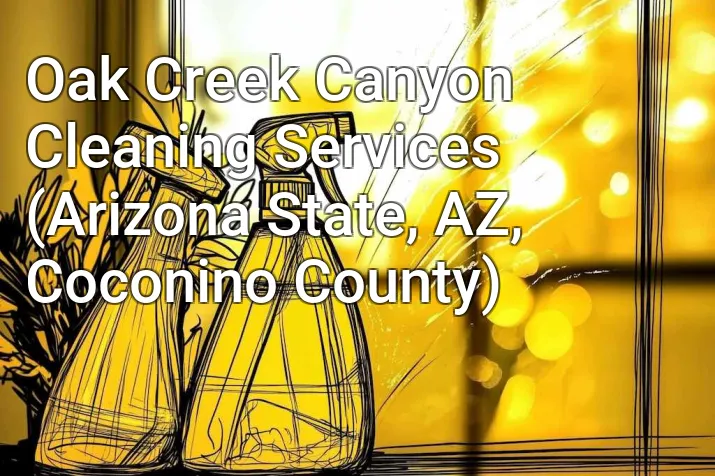 Oak Creek Canyon Cleaning Services (Arizona State, AZ, Coconino County)