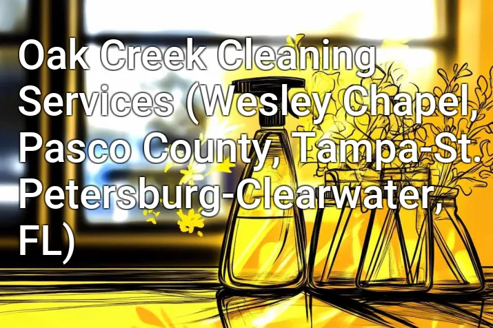 Oak Creek Cleaning Services (Wesley Chapel, Pasco County, Tampa-St. Petersburg-Clearwater, FL)