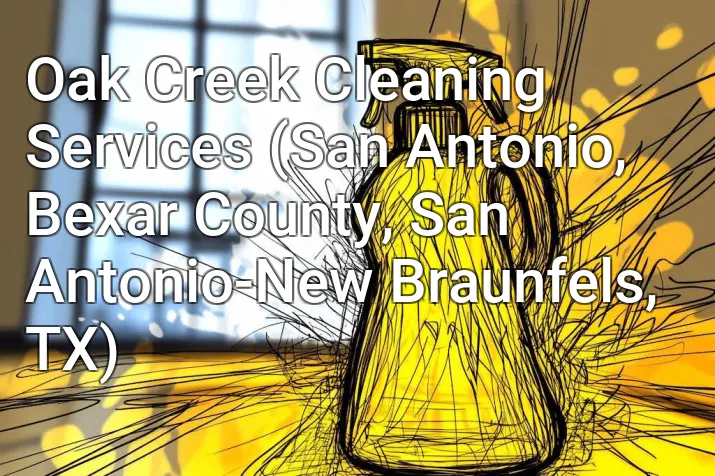 Oak Creek Cleaning Services (San Antonio, Bexar County, San Antonio-New Braunfels, TX)