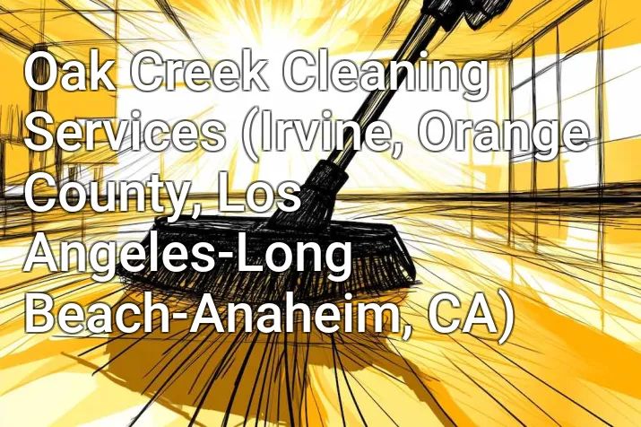 Oak Creek Cleaning Services (Irvine, Orange County, Los Angeles-Long Beach-Anaheim, CA)