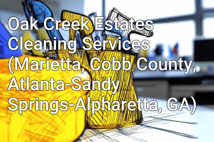 Oak Creek Estates Cleaning Services (Marietta, Cobb County, Atlanta-Sandy Springs-Alpharetta, GA)