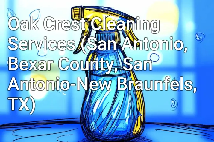 Oak Crest Cleaning Services (San Antonio, Bexar County, San Antonio-New Braunfels, TX)