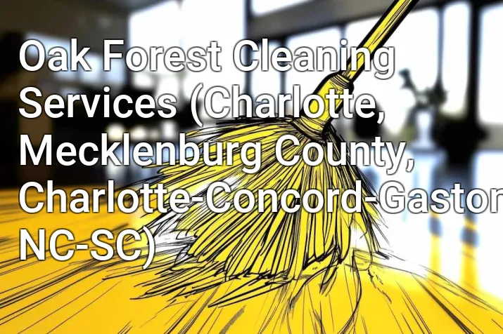 Oak Forest Cleaning Services (Charlotte, Mecklenburg County, Charlotte-Concord-Gastonia, NC-SC)